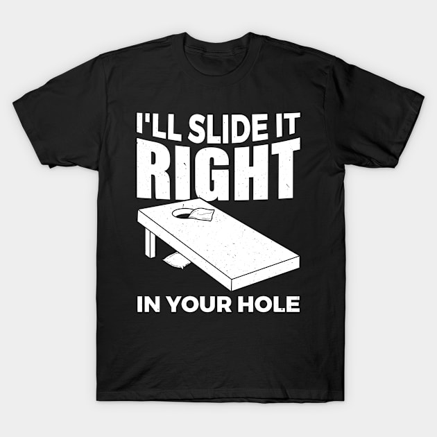 Slide It Right In Your Hole Sand Bag Toss Cornhole T-Shirt by CrissWild